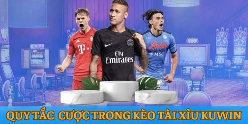 Quy tắc khi đặt cược kèo tài xỉu Kuwin